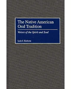 The Native American Oral Tradition: Voices of the Spirit and Soul