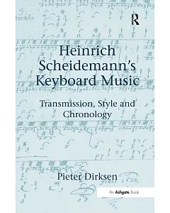 Heinrich Scheidemann’s Keyboard Music: Transmission, Style And Chronology