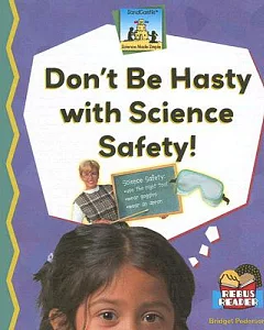 Don’t Be Hasty With Science Safety