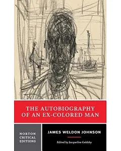 The Autobiography of an Ex-Colored Man: Authoritative Text, Background and Sources, Criticism