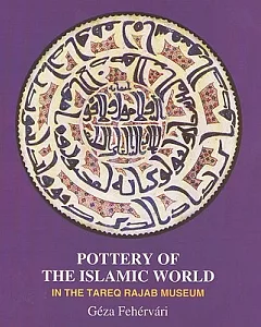 Pottery of the Islamic World: In the Tareq rajab Museum