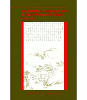 Zen Buddhist Landscape Arts of Early Muromachi Japan, 1336-1573