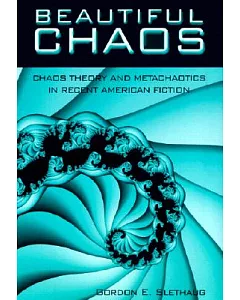 Beautiful Chaos: Chaos Theory and Metachaotics in Recent American Fiction