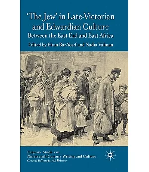 The ’Jew’ in Late-Victorian And Edwardian Culture: Between the East End And East Africa