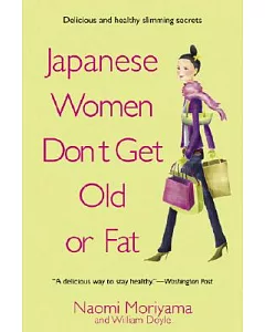 Japanese Women Don’t Get Old or Fat: Secrets of My Mother’s Tokyo Kitchen