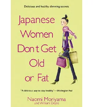 Japanese Women Don’t Get Old or Fat: Secrets of My Mother’s Tokyo Kitchen