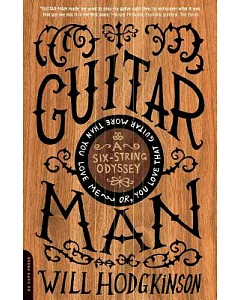 Guitar Man: A Six-String Odyssey, or, You Love that Guitar More Than You Love Me