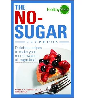 The No-Sugar Cookbook: Delicious Recipes to Make Your Mouth Water...all Sugar Free!