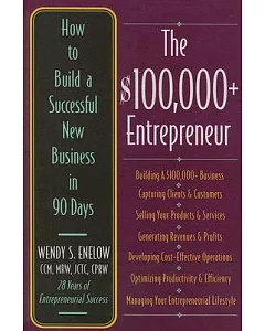 The $100,000+ Entrepreneur: How to Build a Successful New Business in 90 Days