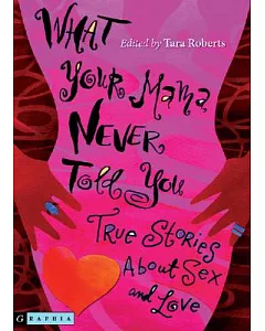 What Your Mama Never Told You: True Stories About Sex And Love