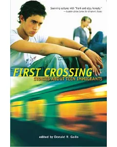 First Crossing: Stories About Teen Immigrants