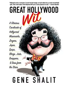 Great Hollywood Wit: A Glorious Cavalcade of Hollywood Wisecracks, Zingers, Japes, Quips, Slings, Jests, Snappers, & Sass from t