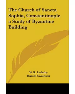 The Church Of Sancta Sophia, Constantinople A Study Of Byzantine Building