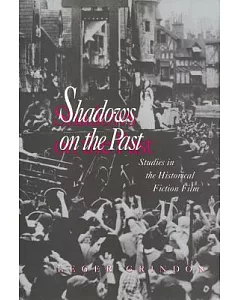 Shadows on the Past: Studies in the Historical Fiction Film