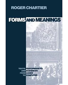 Forms and Meanings: Texts, Performances, and Audiences from Codex to Computer