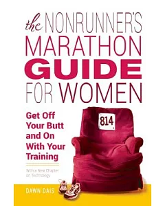 The Nonrunner’s Marathon Guide for Women: Get Off Your Butt and on With Your Training