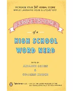 Confessions of a High School Word Nerd: Increase Your SAT Verbal Score While Laughing Your Gluteus Off