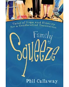 Family Squeeze: Tales of Hope and Hilarity for a Sandwiched Generation