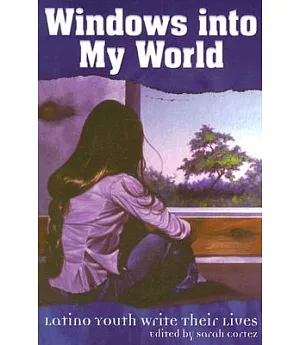 Windows into My World: Latino Youth Write Their Lives