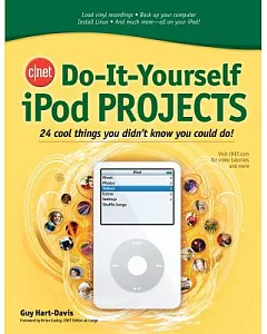 Cnet Do-It-Yourself iPOD Home Projects: 24 Cool Things You Didn’t Know You Could Do!