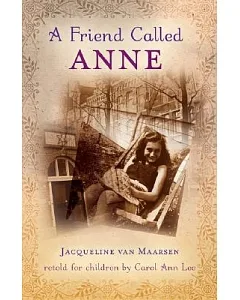 A Friend Called anne: One Girl’s Story of War, Peace, and a Unique Friendship With anne Frank