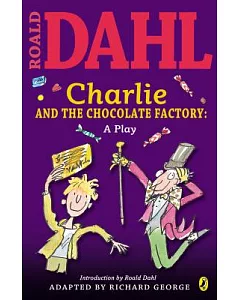 Charlie and the Chocolate Factory: A Play