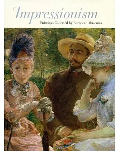 Impressionism: Paintings Collected by European Museums