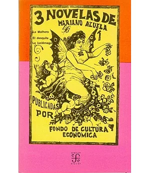 3 Novelas De Mariano Azuela: LA Malhora, Eldesquite, LA Luciernaga