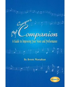 The Singer’s Companion: A Guide to Improving Your Voice And Performance