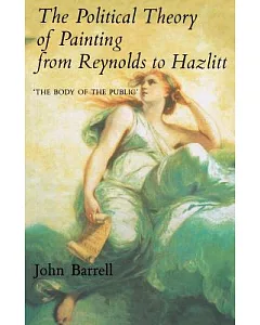 The Political Theory of Painting from Reynolds to Hazlitt: ’The Body of the Public’