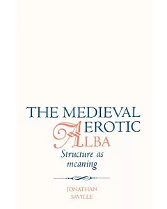 The Medieval Erotic Alba: Structure As Meaning