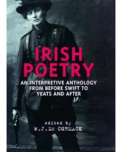 Irish Poetry: An Interpretive Anthology from Before Swift to Yeats and After
