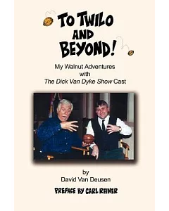 To Twilo And Beyond!: My Walnut Adventures With the Dick van Dyke Show Cast