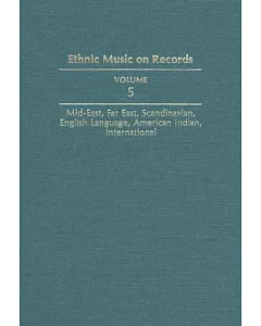 Ethnic Music on Records: A Discography of Ethnic Recordings Produced in the United States, 1893-1942: Middle East, Far East, Sca
