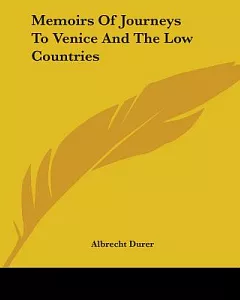Memoirs Of Journeys To Venice And The Low Countries