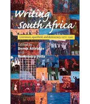 Writing South Africa: Literature, Apartheid, and Democracy 1970-1995