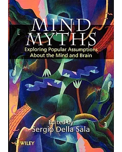 Mind Myths: Exploring Popular Assumptions About the Mind and Brain