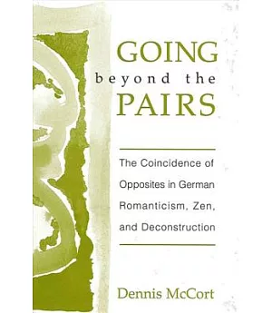 Going Beyond the Pairs: The Coincidence of Opposites in German Romanticism, Zen, and Deconstruction