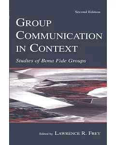 Group Communication in Context: Studies in Bona Fide Groups