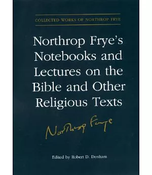 Northrop Frye’s Notebooks and Lecture on the Bible and Other Religious Texts