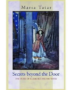 Secrets Beyond the Door: The Story of Bluebeard and His Wives