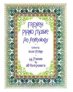 French Piano Music: An Anthology, Forty-Four Piece by Twenty-Eight Composers