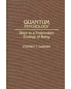 Quantum Psychology: Steps to a Postmodern Ecology of Being