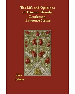 The Life And Opinions of Tristram Shandy, Gentleman