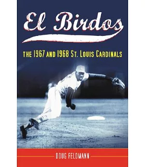 El Birdos: The 1967 and 1968 St. Louis Cardinals