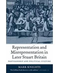Representation And Misrepresentation in Later Stuart Britain: Partisanship And Political Culture