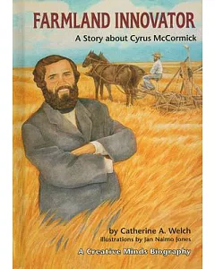 Farmland Innovator: A Story About Cyrus Mccormick
