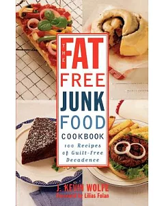 The Fat-free Junk Food Cookbook: 100 Recipes of Guilt-free Decadence