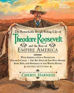 The Remarkable Rough-riding Life of Theodore Roosevelt And the Rise of Empire America