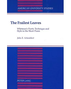 The Frailest Leaves: Whitman’s Poetic Technique and Style in the Short Poem